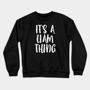 IT'S A LIAM THING Funny Birthday Men Name Gift Idea Crewneck Sweatshirt